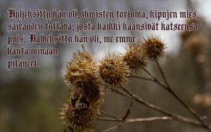 Hyljeksitty hän oli, ihmisten torjuma... Jesajan kirja 53:3